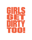 Girls Get Dirty Too! 3.0  4