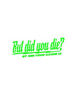 But did you die? 3