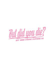 But did you die? 3
