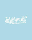 But did you die? 3
