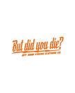 But did you die? 3