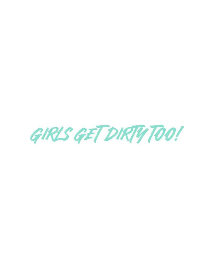 Girls Get Dirty Too! 4.0 Decal 1