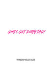 Girls Get Dirty Too! 4.0 Decal  4
